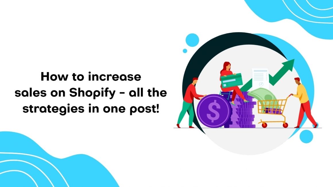 How to Increase Sales on Shopify – All The Strategies for 2022!