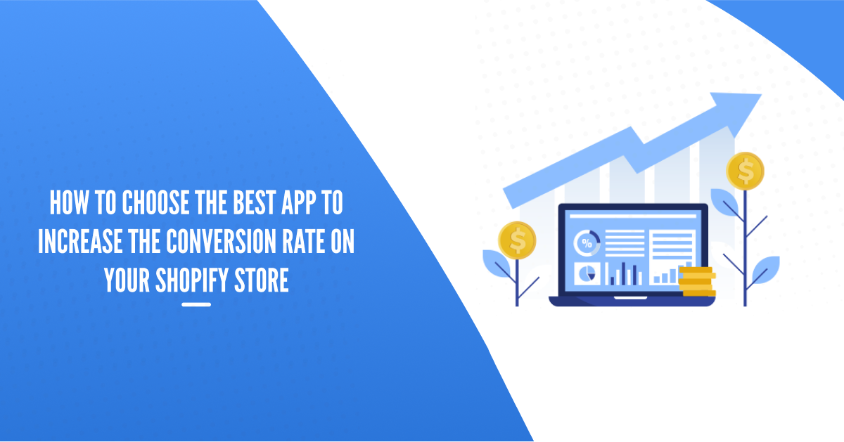 How To Choose The Best Shopify App To Increase the Conversion Rate On Your Shopify Store