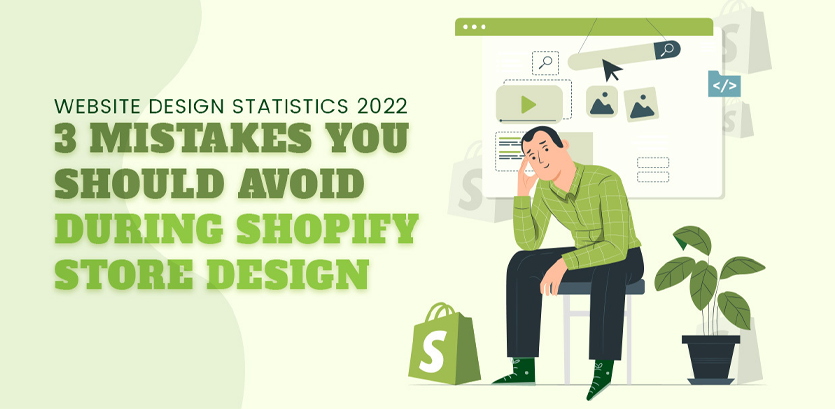 Website Design Statistics 2022: 3 Mistakes You Should Avoid During Shopify Store Design
