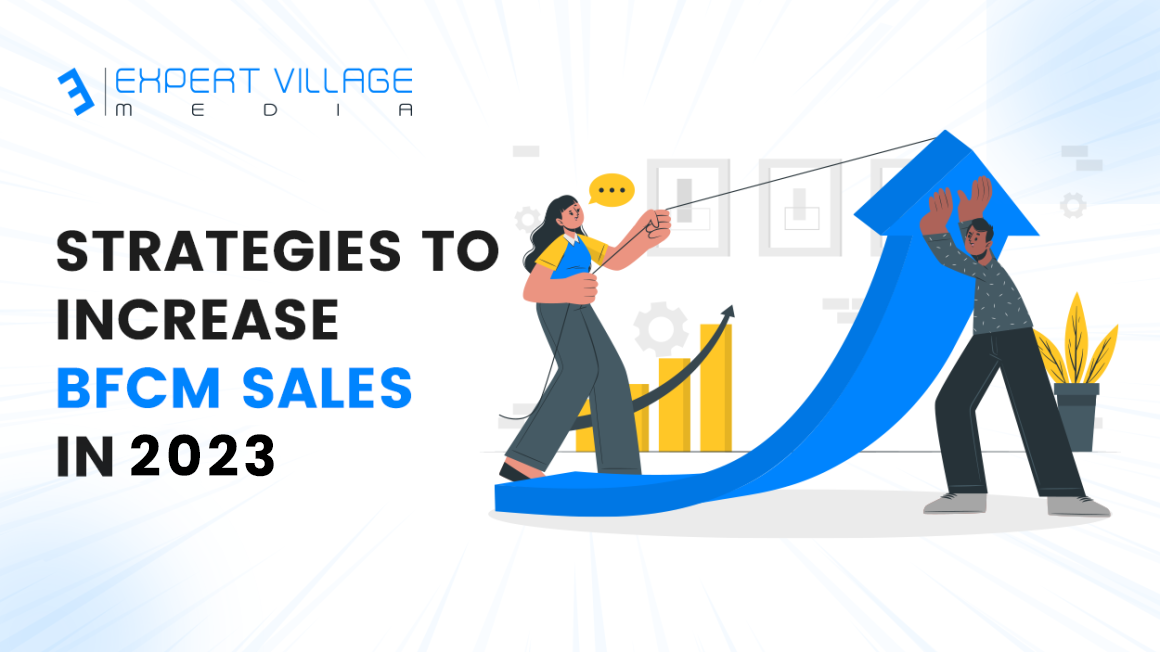 BFCM: Strategies You Need To Increase BFCM Sales And Conversions