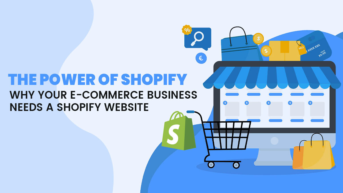 The Power of Shopify: Why Your E-Commerce Business Needs a Shopify Website