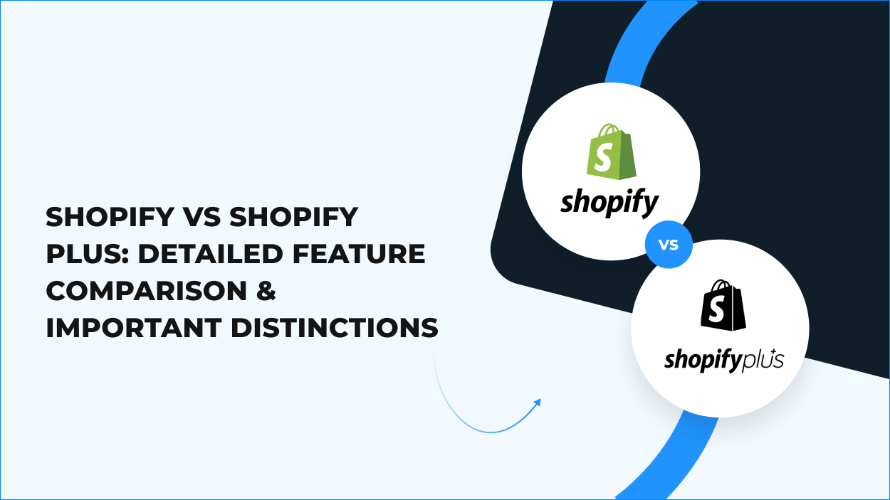 Shopify vs Shopify Plus: Detailed Feature Comparison & Important Distinctions