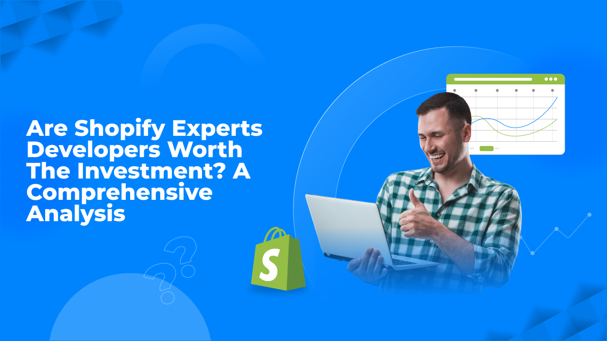 Are Shopify Experts Worth the Investment? A Comprehensive Analysis