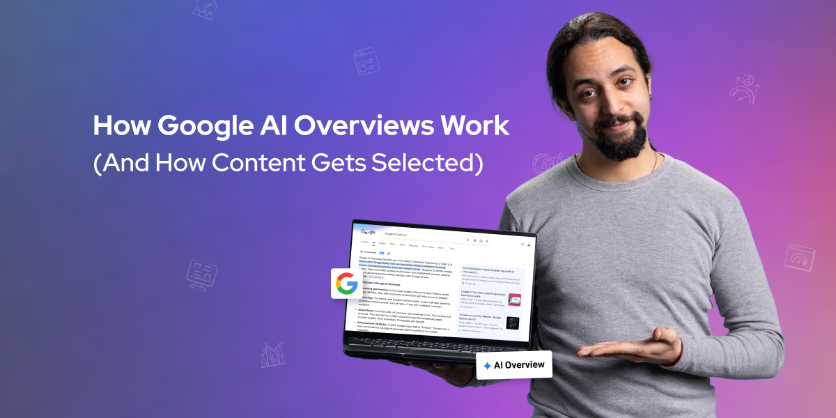 How Google AI Overviews Work (And How Content Gets Selected)
