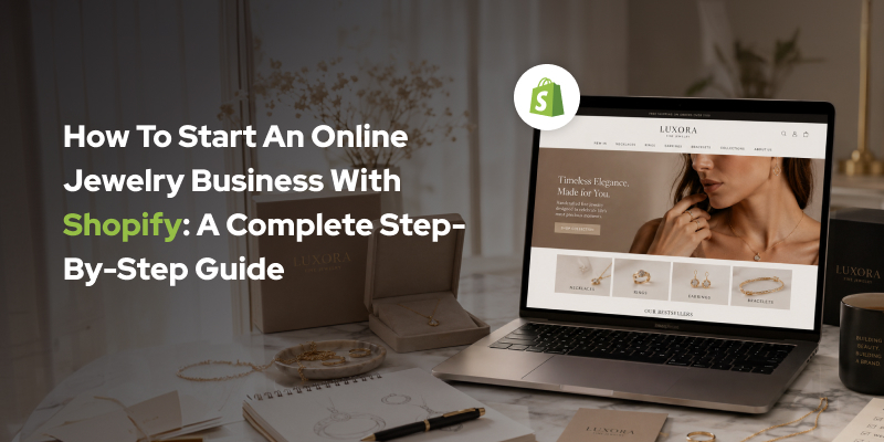 How to Start an Online Jewelry Business with Shopify: A Complete Step-by-Step Guide