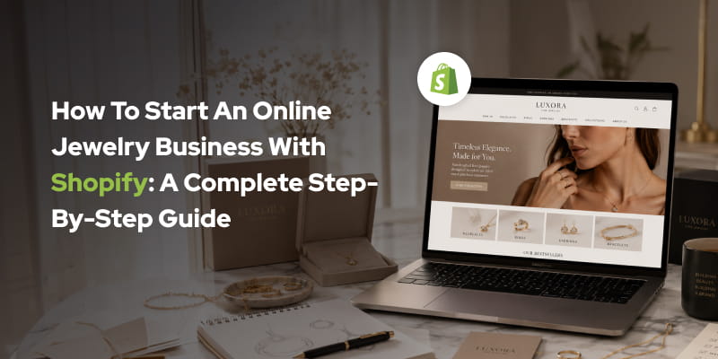 How to Start an Online Jewelry Business with Shopify: A Complete Step-by-Step Guide